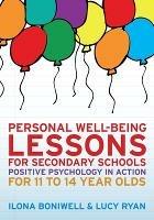 Personal Well-Being Lessons for Secondary Schools: Positive psychology in action for 11 to 14 year olds - Ilona Boniwell,Lucy Ryan - cover