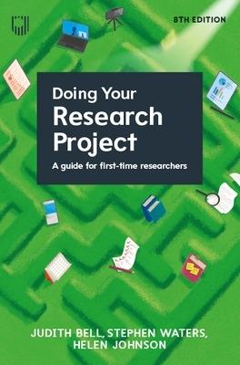 Doing Your Research Project: A Guide for First-time Researchers 8e - Judith Bell,Stephen Waters,Helen Johnson - cover