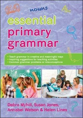 Essential Primary Grammar - Debra Myhill,Susan Jones,Helen Lines - cover