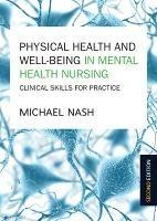 Physical Health and Well-Being in Mental Health Nursing: Clinical Skills for Practice - Michael Nash - cover