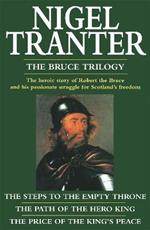 The Bruce Trilogy: The thrilling story of Scotland's great hero, Robert the Bruce