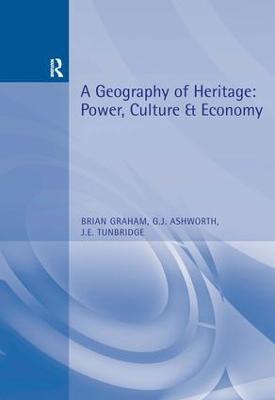 A Geography of Heritage: Power, Culture and Economy - Brian Graham,Greg Ashworth,John Tunbridge - cover