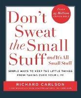 Don't Sweat the Small Stuff: Simple ways to Keep the Little Things from Overtaking Your Life - Richard Carlson - cover