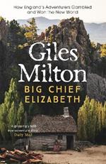 Big Chief Elizabeth: How England's Adventurers Gambled and Won the New World