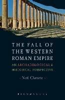 The Fall of the Western Roman Empire: Archaeology, History and the Decline of Rome