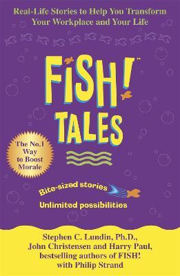 Fish Tales: Real stories to help transform your workplace and your life - Stephen C. Lundin,Harry Paul,John Christensen - cover