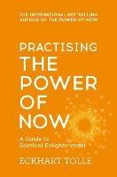 Practising The Power Of Now: Meditations, Exercises and Core Teachings from The Power of Now