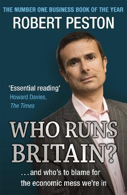 Who Runs Britain?: ...and who's to blame for the economic mess we're in - Robert Peston - cover