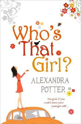 Who's That Girl?: A funny and enchanting romcom from the author of CONFESSIONS OF A FORTY-SOMETHING F##K UP! - Alexandra Potter - cover