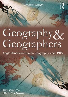 Geography and Geographers: Anglo-American human geography since 1945 - Ron Johnston,James D. Sidaway - cover