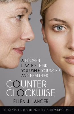 Counterclockwise: A Proven Way to Think Yourself Younger and Healthier - Ellen Langer - cover