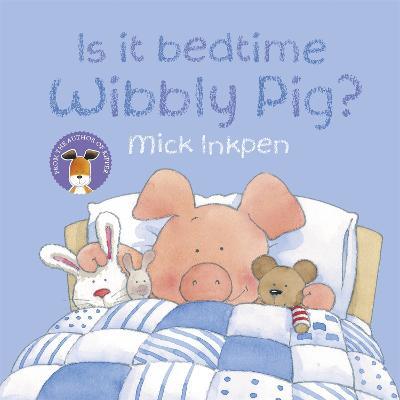 Wibbly Pig: Is It Bedtime Wibbly Pig? - Mick Inkpen - cover