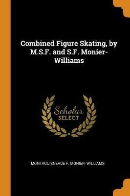 Combined Figure Skating, by M.S.F. and S.F. Monier-Williams - Montagu Sneade F Monier- Williams - cover