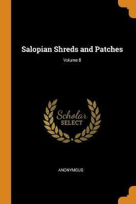 Salopian Shreds and Patches; Volume 8 - Anonymous - cover