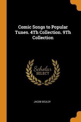 Comic Songs to Popular Tunes. 4Th Collection. 9Th Collection - Jacob Beuler - cover