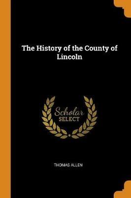 The History of the County of Lincoln - Thomas Allen - cover