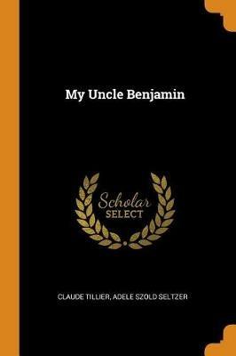 My Uncle Benjamin - Claude Tillier,Adele Szold Seltzer - cover
