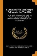 A Journey From Orenburg to Bokhara in the Year 1820: Ed. by Baron Von Meyendorf ... After the French Original Compiled by Dr Carl Hermann Scheidler; Translated by Capt. E.F. Chapman