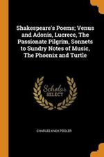 Shakespeare's Poems; Venus and Adonis, Lucrece, The Passionate Pilgrim, Sonnets to Sundry Notes of Music, The Phoenix and Turtle