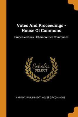 Votes And Proceedings - House Of Commons: Proces-verbaux - Chambre Des Communes - cover