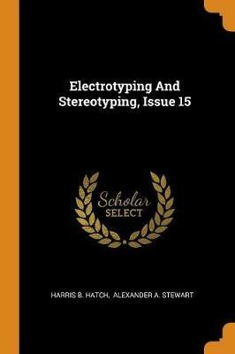 Electrotyping And Stereotyping, Issue 15 - Harris B Hatch - cover