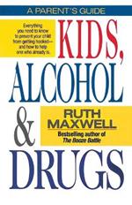 Kids, Alcohol and Drugs: A Parents' Guide