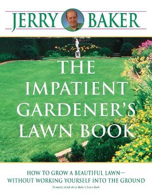 The Impatient Gardener's Lawn Book: How to Grow a Beautiful Lawn--Without Working Yourself into the Ground - Jerry Baker - cover