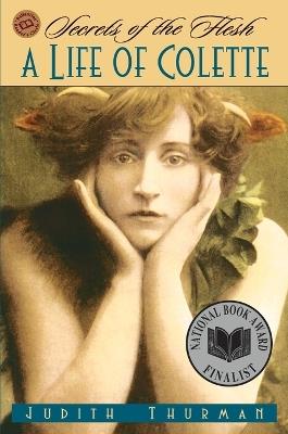 Secrets of the Flesh: A Life of Colette - Judith Thurman - cover