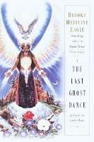 The Last Ghost Dance: A Guide for Earth Mages - Brooke Medicine Eagle - cover