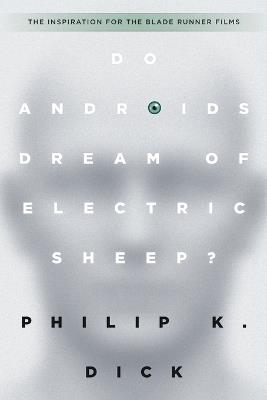 Do Androids Dream of Electric Sheep?: The inspiration for the films Blade Runner and Blade Runner 2049 - Philip K. Dick - cover