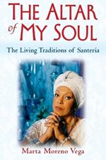 The Altar of My Soul: The Living Traditions of Santeria