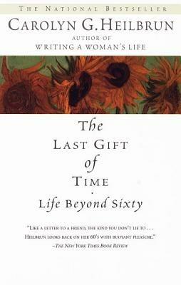 The Last Gift of Time: Life Beyond Sixty - Carolyn G. Heilbrun - cover