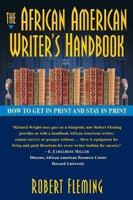 The African American Writer's Handbook: How to Get in Print and Stay in Print - Robert Fleming - cover