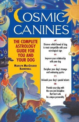 Cosmic Canines: The Complete Astrology Guide for You and Your Dog - Marilyn MacGruder Barnewall - cover