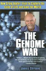 The Genome War: How Craig Venter Tried to Capture the Code of Life and Save the World