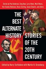 The Best Alternate History Stories of the 20th Century: Stories