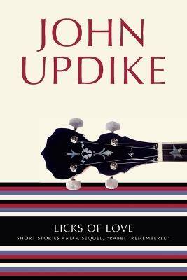 Licks of Love: Short Stories and a Sequel, "Rabbit Remembered" - John Updike - cover