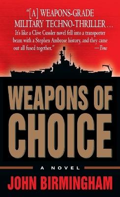 Weapons of Choice: A Novel - John Birmingham - cover