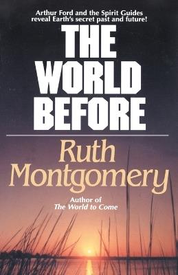 The World Before: Arthur Ford and the Spirit Guides Reveal Earth's Secret Past and Future! - Ruth Montgomery - cover