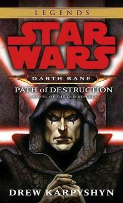 Path of Destruction: Star Wars Legends (Darth Bane): A Novel of the Old Republic - Drew Karpyshyn - cover