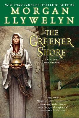 The Greener Shore: A Novel of the Druids of Hibernia - Morgan Llywelyn - cover