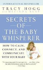 Secrets of the Baby Whisperer: How to Calm, Connect, and Communicate with Your Baby