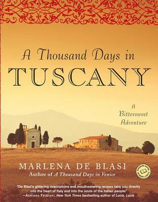 A Thousand Days in Tuscany: A Bittersweet Adventure - Marlena de Blasi - cover