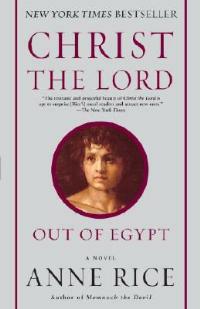 Christ the Lord: Out of Egypt: A Novel - Anne Rice - cover