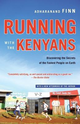 Running with the Kenyans: Discovering the Secrets of the Fastest People on Earth - Adharanand Finn - cover