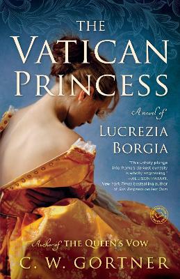 The Vatican Princess: A Novel of Lucrezia Borgia - C.  W. Gortner - cover