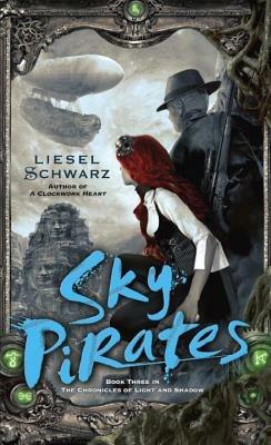 Sky Pirates: Book Three in The Chronicles of Light and Shadow - Liesel Schwarz - cover