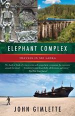 Elephant Complex: Travels in Sri Lanka