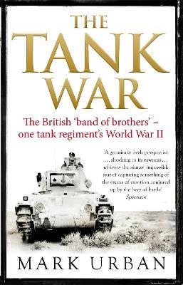 The Tank War: The British Band of Brothers – One Tank Regiment's World War II - Mark Urban - cover