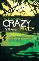 Crazy River: A Plunge into Africa - Richard Grant - cover